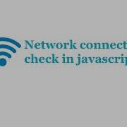 Network Connection Check In Javascript