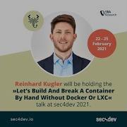 Sec4dev 2021 Let S Build And Break A Container By Hand Without Docker Or LXC Reinhard Kugler
