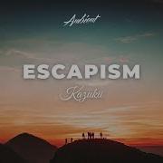 Kazukii Escapism Inspiring Chillout Ambient
