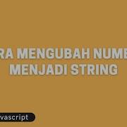 Tutorial Javascript Cara Mengubah Number Menjadi String
