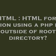 HTML HTML Form Action Using A Php File Outside Of Root Directory