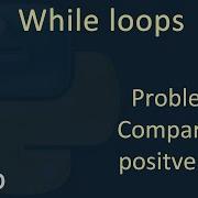 10 While Loops Comparing Two Positive Numbers