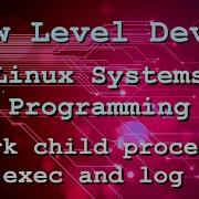 Linux Systems Dev In C Fork Exec And Log Child Process