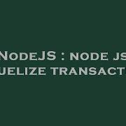 NodeJS Node Js Sequelize Transactions