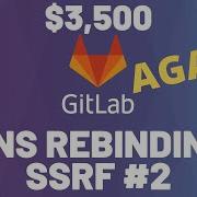 3 500 Gitlab SSRF By DNS Rebinding With Bypass Explained Hackerone