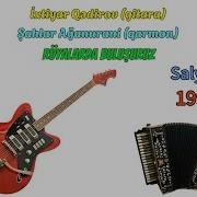 Ixtiyar Qedirov Gitara Shahlar Aganurani Qarmon Ruyalarda Bulusuruz Salyan 1994