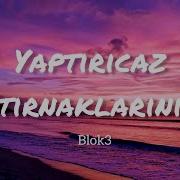 BLOK3 YAPTIRCAZ TIRNAKLARINI Lyrics Sözleri Şarkı Sözleri