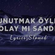 Semicenk Unutmak Öyle Kolay Mı Sandın Slowed Reverb Sözleri Lyrics