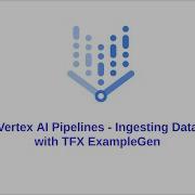 Vertex AI Pipelines Ingesting Data With TFX ExampleGen