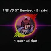 FNF VS QT Rewired Blissful 1 Hour Edition Fnf Hours