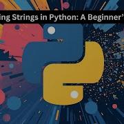 Mastering Strings In Python A Beginner S Guide