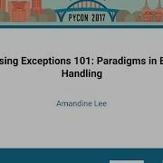 Amandine Lee Passing Exceptions 101 Paradigms In Error Handling PyCon 2017