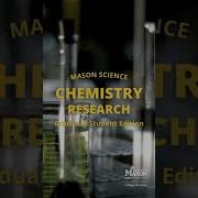 Mason Science Chemistry Research Graduate Edition