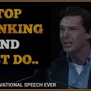 Stop Thinking And Just DO Best Motivational Speech By Benedict Cumberbatch