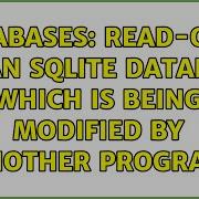 Databases Read Only On An SQLite Database Which Is Being Modified By Another Program