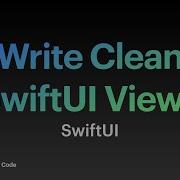 Write Clean SwiftUI View Code As A Beginner SwiftUI