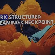 Spark Structured Streaming Checkpoint