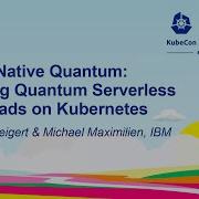 Cloud Native Quantum Running Quantum Serverless Workloads On Kubernetes Schweigert Maximilien