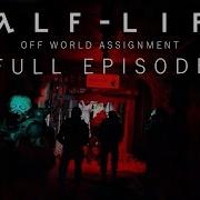 Half Life Off World Assignment Episode 1 Full