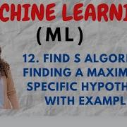 12 Find S Algorithm Finding A Maximally Specific Hypothesis With Example ML