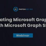Navigating Microsoft Graph API With Microsoft Graph SDK Patch My PC Webinar