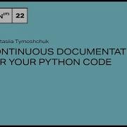 Continuous Documentation For Your Python Code Anastasiia Tymoshchuk