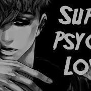 Nightcore Super Psycho Love Deeper Version