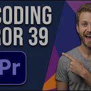 Premiere Pro Encoding Error 39 Easy Fix Guide