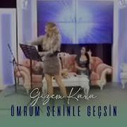 Gizem Kara Ömrüm Seninle Geçsin
