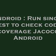Android Run Single Test To Check Code Coverage Jacoco Android