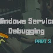 C How To Debug A Windows Service Part III Windows Service The Complete Guide