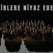 Pirlere Niyaz Ederiz Eyvallah Şahım Senfonik Nefes