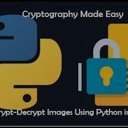 How To Encrypt Images Using Fernet Algorithm And Python Programming