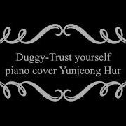 Duggy Trust Yourself Piano Cover By Yunjeong Hur