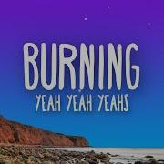 Yeah Yeah Yeahs Burning Lyrics