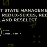 React State Management With Redux Slices Redux Saga And Reselect