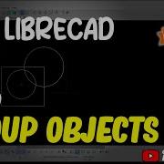 LibreCAD How To Group Objects