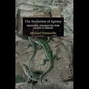 36 The Evolution Of Agency Behavioral Organization From Lizards To Humans By Michael Tomasello