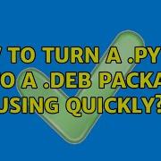 How To Turn A Py File Into A Deb Package Using Quickly