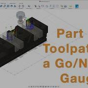 Part 2 Toolpathing A Go No Go Gauge With Fusion 360