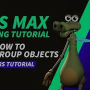 3D Rigging Tutorial For Beginners 5 How To Group Objects In 3ds Max