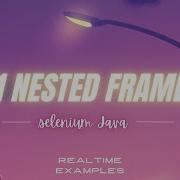 Handling Nested Frames In Selenium Selenium With Java Real Time Example