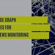 Webinar Knowledge Graph Techniques For Global News Monitoring