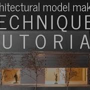 Architectural Model Making Techniques And Tutorial A Step By Step Model Build