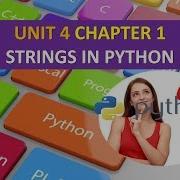 CLASS XI COMPUTER SCIENCE UNIT 4 CHAPTER 1 STRINGS IN PYTHON PART 1