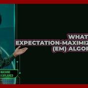 What Is The Expectation Maximization EM Algorithm AI And Machine Learning Explained
