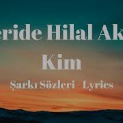 Feride Hilal Akın Kim Şarkı Sözleri Lyrics