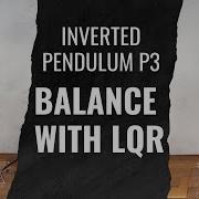 Robotics Project Inverted Pendulum P3 Linear Quadratic Regulator LQR To Balance To The System