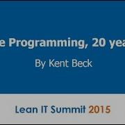 Extreme Programming 20 Years Later By Kent Beck