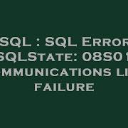 MySQL SQL Error 0 SQLState 08S01 Communications Link Failure
